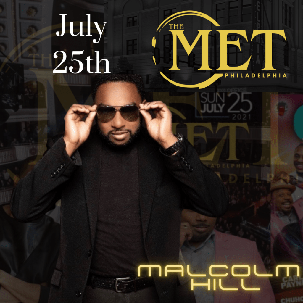IT’S OFFICAL ON JULY 25TH , 2021 THE PRINCE OF PHILLY- COMEDIAN MALCOLM HILL –  WILL GRACE THE STAGE OF ‘THE MET PHILLY’ BESIDE SUPER STAR AFFION CROCKETT, CAPONE & CARL PAYNE, BEST KNOWN AS COLE BROWN OF THE SITCOM “MARTIN”