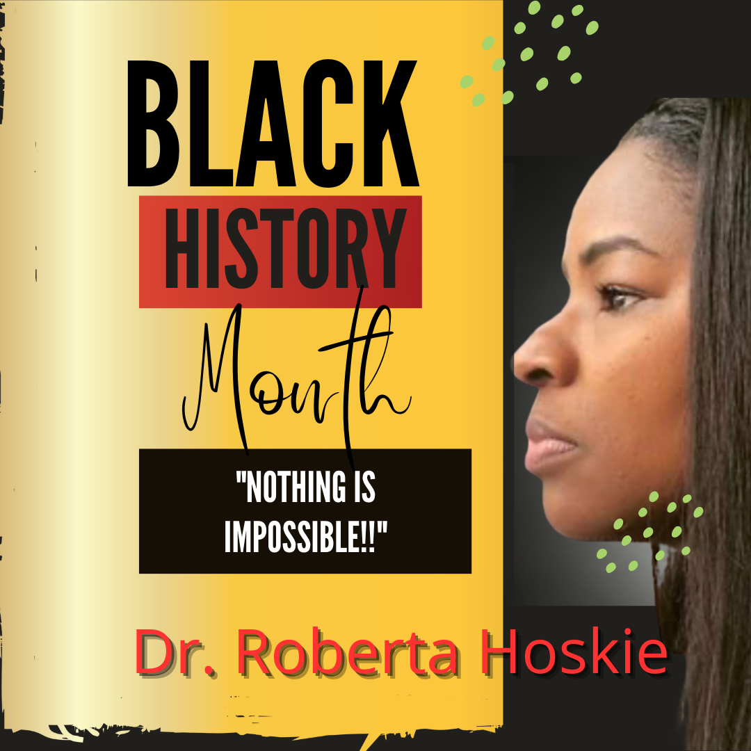 Within the last hours of Black History Month, we Celebrate THE FORCE that is – DR. ROBERTA HOSKIE